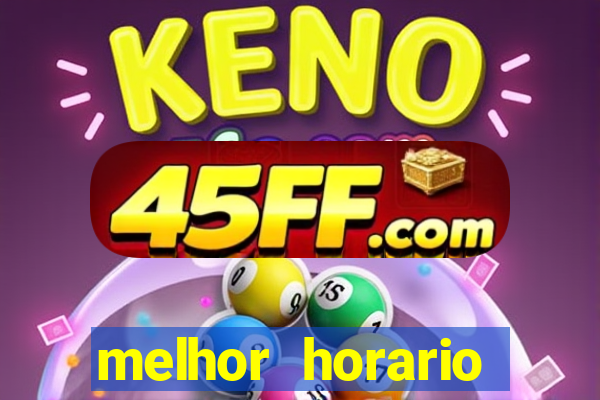 melhor horario jogar fortune tiger